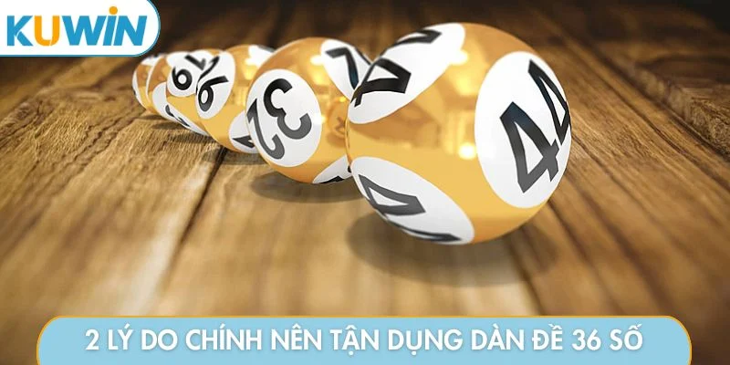 2 lý do chính nên tận dụng dàn đề 36 số