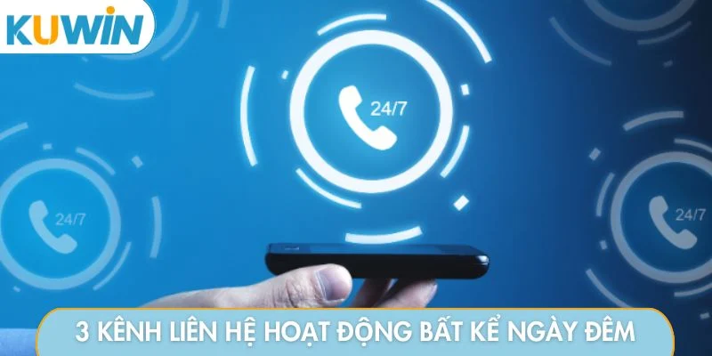 3 kênh liên hệ hoạt động bất kể ngày đêm
