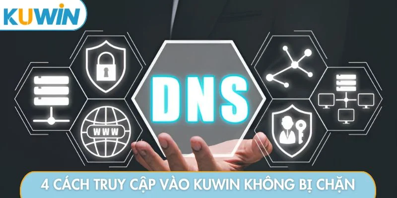 4 cách truy cập vào KUWIN không bị chặn