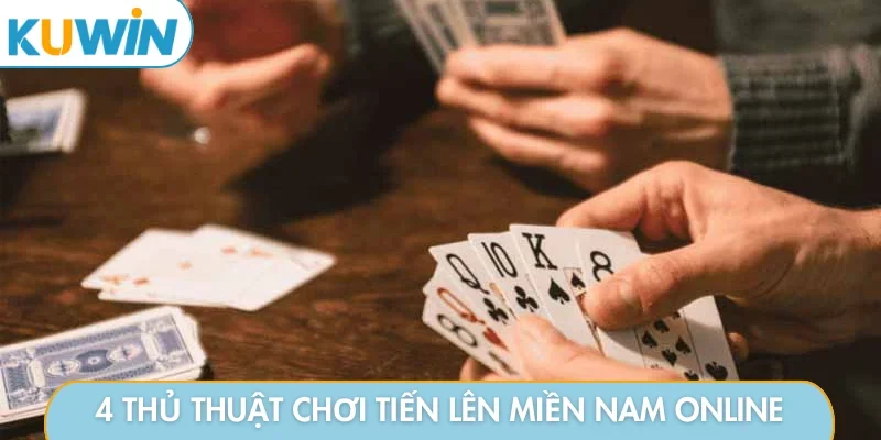 4 thủ thuật chơi tiến lên miền nam online