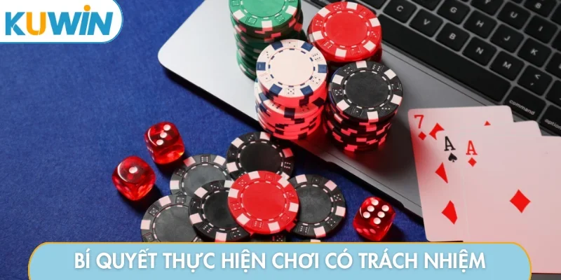 Bí quyết thực hiện chơi có trách nhiệm