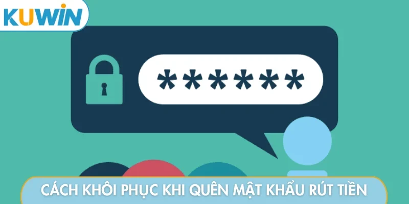 Cách khôi phục khi quên mật khẩu rút tiền KUWIN