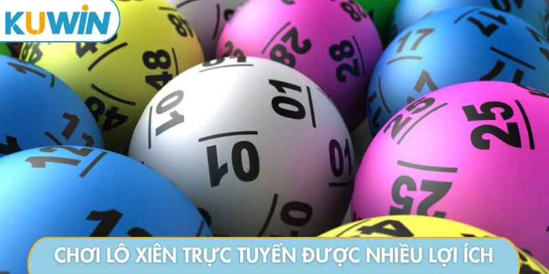 Chơi lô xiên trực tuyến được nhiều lợi ích