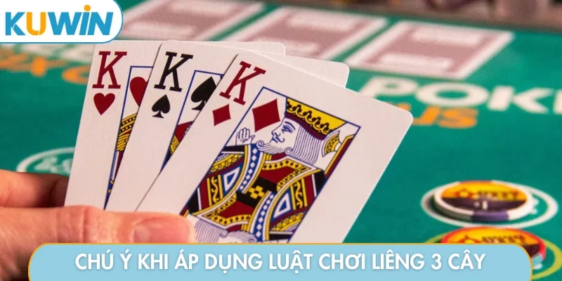 Chú ý cần nhớ khi áp dụng luật chơi liêng 3 cây