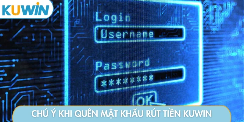 Chú ý khi quên mật khẩu rút tiền KUWIN
