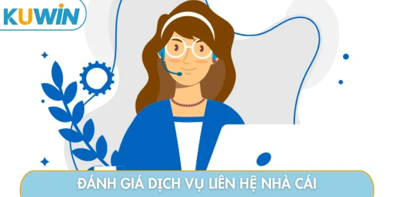 Đánh giá dịch vụ liên hệ nhà cái