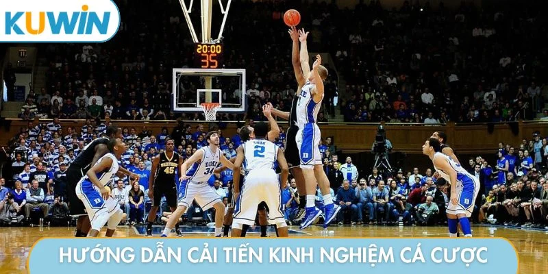 Hướng dẫn cách cải tiến kinh nghiệm cá cược bóng rổ